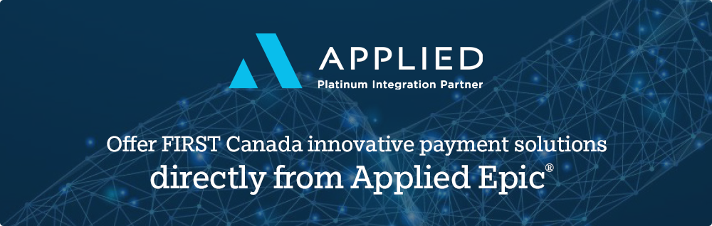 Offer FIRST Canada innovative payment solutions directly from Applied Epic