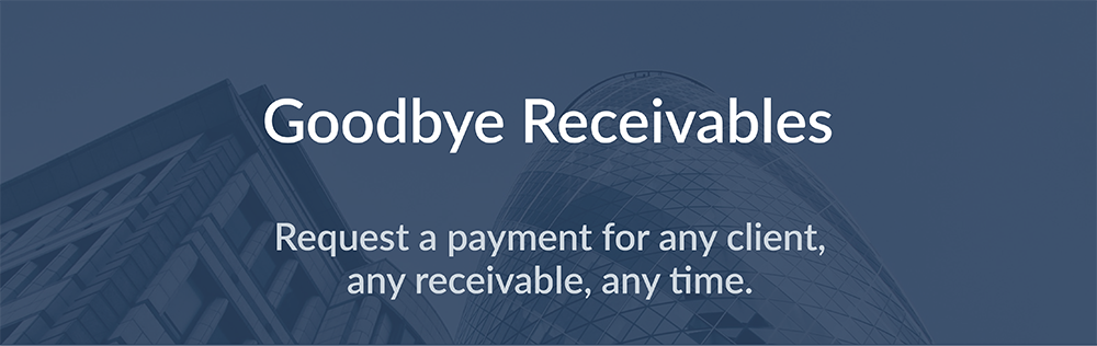 Request a payment for any client,  any receivable, any atime.